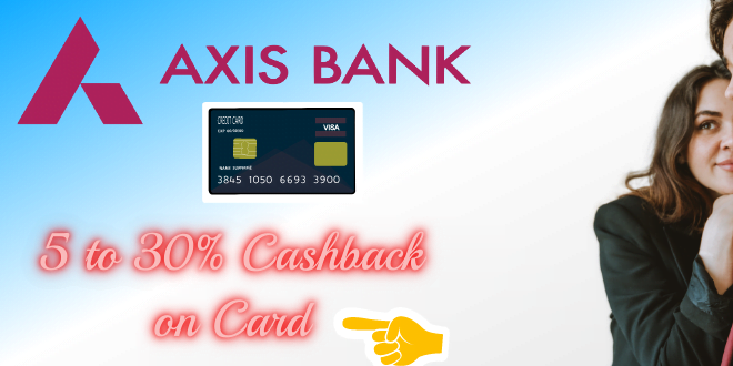 Axis Bank Offers 5 to 30% Cashback on Online Purchases