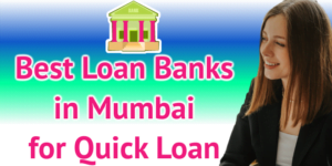 Best Loan Banks in Mumbai for Quick Loan