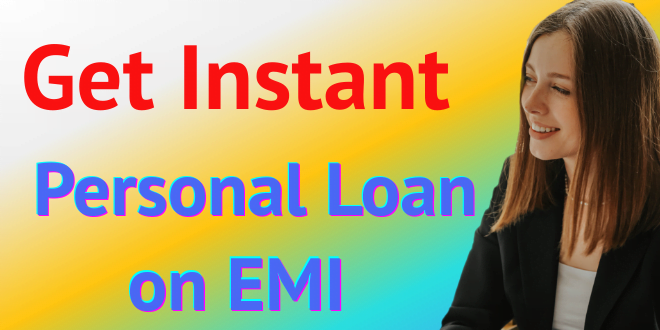 Get Instant Personal Loan on EMI