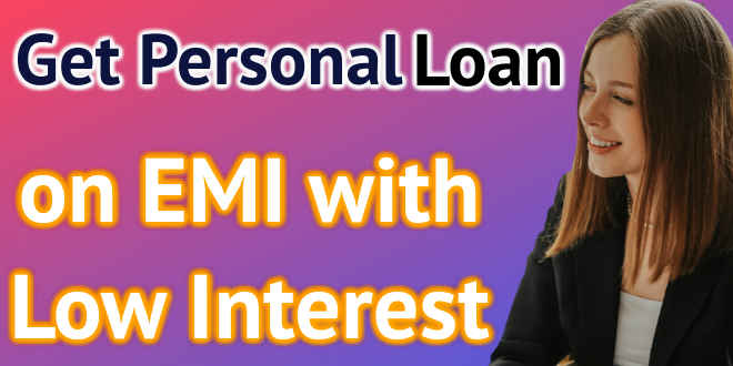 Get Personal Loan on EMI with low Interest