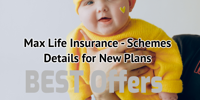 Max Life Insurance - Schemes Details for New Plans