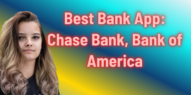 Bank App : JPMorgan Chase Bank, Bank of America