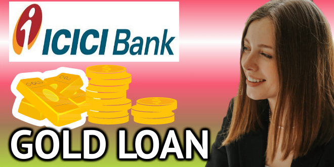 ICICI Bank Gold Loans: Get Loan Against Gold