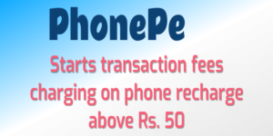 PhonePe starts transaction fees charging on phone recharge above Rs. 50