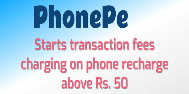 PhonePe starts transaction fees charging on recharge 100