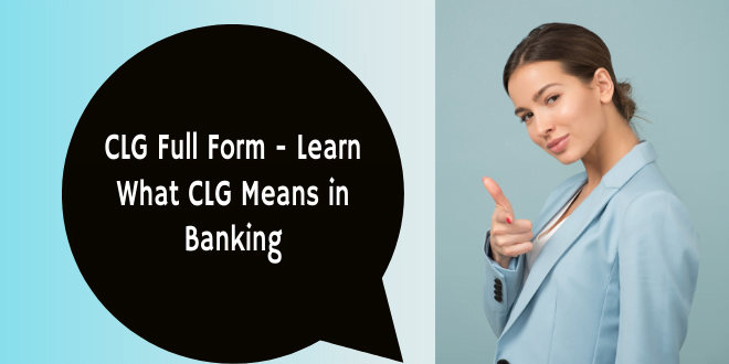 CLG Full Form - Learn What CLG Means in Banking
