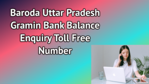 Baroda Uttar Pradesh Gramin Bank Balance Enquiry Toll Free
