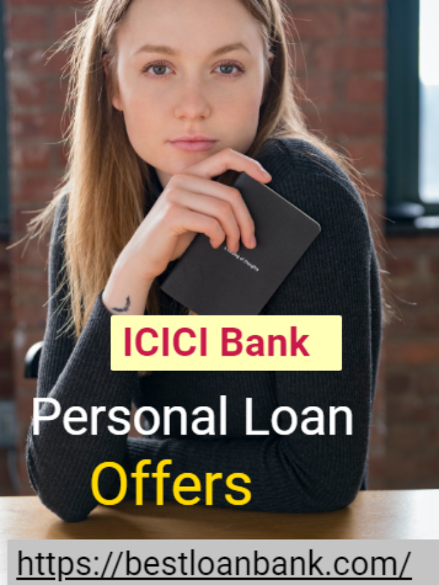 ICICI Bank – Personal Loan Details | Interest Rate | Loan Tenure